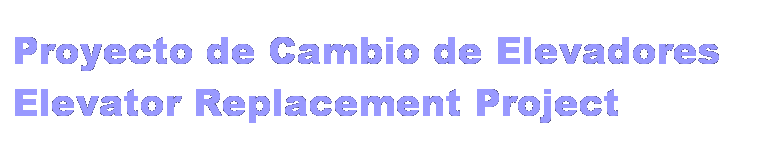 Cuadro de texto: Proyecto de Cambio de Elevadores Elevator Replacement Project
